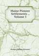 Maine Pioneer Settlements ., Volume 5, Herbert Milton Sylvester 