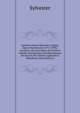 Gerberti, Postea Silvestri Ii, Papae, Opera Mathematica (972-1003): Accedunt Aliorum Opera Ad Gerberti Libellos Aestimandos Intelligendosque Necessaria Per Septem Appendices Distributa (Latin Edition), Sylvester 