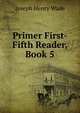Primer First-Fifth Reader, Book 5, Joseph Henry Wade 