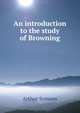 An introduction to the study of Browning, Arthur Symons 