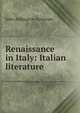 Renaissance in Italy: Italian literature, Symonds, John Addington 