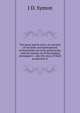The press and its story; an account of the birth and development of journalism up to the present day, with the history of all the leading newspapers: . also the story of their production fr, J D. Symon 