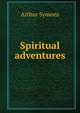 Spiritual adventures, Arthur Symons 