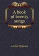 A book of twenty songs, Arthur Symons 