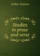 Studies in prose and verse, Arthur Symons 