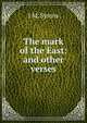 The mark of the East: and other verses, J M. Symns 
