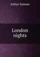 London nights, Arthur Symons 