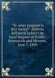 "To what purpose is this waste?" Address delivered before the loyal leagues of South-Brunswick and Monroe, June 1, 1865, 