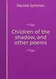 Children of the shadow, and other poems, Harold Symmes 