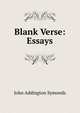 Blank Verse: Essays, Symonds, John Addington 