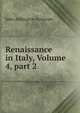 Renaissance in Italy, Volume 4, part 2, Symonds, John Addington 