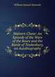 Malvern Chase: An Episode of the Wars of the Roses and the Battle of Tewkesbury, an Autobiography, William Samuel Symonds 
