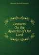 Lectures On the Apostles of Our Lord, Alexander Macleod Symington 