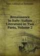 Renaissance in Italy: Italian Literature in Two Parts, Volume 2, Symonds, John Addington 