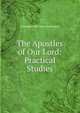 The Apostles of Our Lord: Practical Studies, Alexander Macleod Symington 