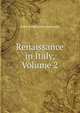 Renaissance in Italy, Volume 2, Symonds, John Addington 