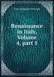Renaissance in Italy, Volume 4, part 1, Symonds, John Addington 