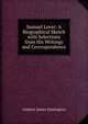Samuel Lover: A Biographical Sketch with Selections from His Writings and Correspondence, Andrew James Symington 