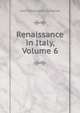 Renaissance in Italy, Volume 6, Symonds, John Addington 