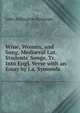 Wine, Women, and Song, Medi?val Lat. Students' Songs, Tr. Into Engl. Verse with an Essay by J.a. Symonds, Symonds, John Addington 