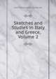 Sketches and Studies in Italy and Greece, Volume 2, Symonds, John Addington 