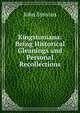 Kingstoniana: Being Historical Gleanings and Personal Recollections, John Symons 