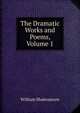 The Dramatic Works and Poems, Volume 1, Уильям Шекспир 