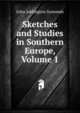 Sketches and Studies in Southern Europe, Volume 1, Symonds, John Addington 