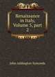 Renaissance in Italy, Volume 5, part 2, Symonds, John Addington 