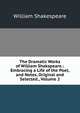 The Dramatic Works of William Shakspeare.: Embracing a Life of the Poet, and Notes, Original and Selected., Volume 2, Уильям Шекспир 