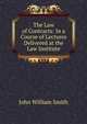 The Law of Contracts: In a Course of Lectures Delivered at the Law Institute, John William Smith 