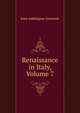 Renaissance in Italy, Volume 7, Symonds, John Addington 