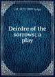 Deirdre of the sorrows; a play, J M. 1871-1909 Synge 