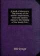 A book of discovery. The history of the world's exploration, from the earliest times to the finding of the South Pole;, MB Synge 