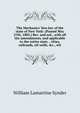 The Mechanics' lien law of the state of New York: (Passed May 27th, 1885.) Rev. and enl., with all the amendments, and applicable to the entire state. . cities, railroads, oil wells, &c., wit, William Lamartine Synder 