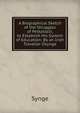A Biographical Sketch of the Struggles of Pestalozzi, to Establish His System of Education: By an Irish Traveller Osynge., Synge 
