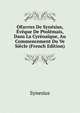 OEuvres De Synesius, Eveque De Ptolemais, Dans La Cyrenaique, Au Commencement Du Ve Siecle (French Edition), Synesius 