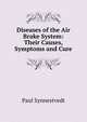 Diseases of the Air Brake System: Their Causes, Symptoms and Cure, Paul Synnestvedt 