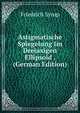 Astigmatische Spiegelung Im Dreiaxigen Ellipsoid . (German Edition), Friedrich Syrup 
