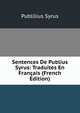 Sentences De Publius Syrus: Traduites En Francais (French Edition), Publilius Syrus 