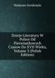 Dzieje Literatury W Polsce Od Pierwiastkowych Czasow Do XVII Wieku, Volume 3 (Polish Edition), Wadysaw Syrokomla 