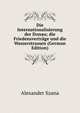 Die Internationalisierung der Donau; die Friedensvertrage und die Wasserstrassen (German Edition), Alexander Szana 