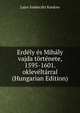 Erdely es Mihaly vajda tortenete, 1595-1601. okleveltarral (Hungarian Edition), Lajos Szadeczky Kardoss 