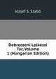 Debreczeni Lelkeszi Tar, Volume 1 (Hungarian Edition), Jozsef S. Szabo 