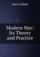 Modern War: Its Theory and Practice, Imre Szabad 