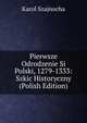 Pierwsze Odrodzenie Si Polski, 1279-1333: Szkic Historyczny (Polish Edition), Karol Szajnocha 