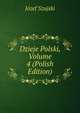 Dzieje Polski, Volume 4 (Polish Edition), Jozef Szujski 