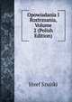 Opowiadania I Roztrzsania, Volume 2 (Polish Edition), Jozef Szujski 