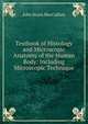 Textbook of Histology and Microscopic Anatomy of the Human Body: Including Microscopic Technique, John Bruce MacCallum 