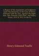 A Report of the Arguments and Judgment Upon the Demurrer, in the Case of Henry Edmund Taffe Sic, Esq., Against the Right Hon. Wm. Downes, Lord Chief . and Hilary Terms, 1812 & 1813, in the Co, Henry Edmund Taaffe 